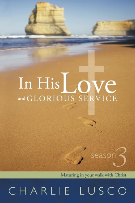 In His Love and Glorious Service: Season 3 Maturing in Your Walk with Christ