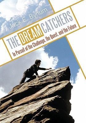 The Dream Catchers: In Pursuit of the Challenge, the Quest, and the Future