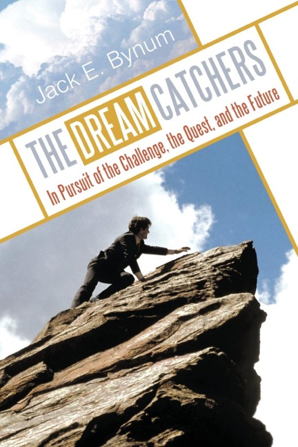The Dream Catchers: In Pursuit of the Challenge, the Quest, and the Future