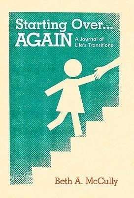 Starting Over...Again: A Journal of Lifes Transitions