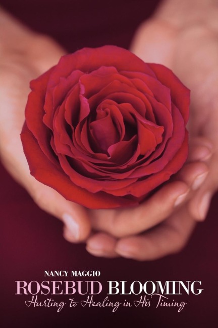Rosebud Blooming: Hurting to Healing in His Timing