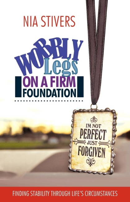 Wobbly Legs on a Firm Foundation: Finding Stability Through Lifes Circumstances