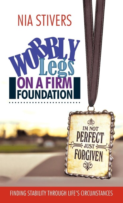 Wobbly Legs on a Firm Foundation: Finding Stability Through Lifes Circumstances