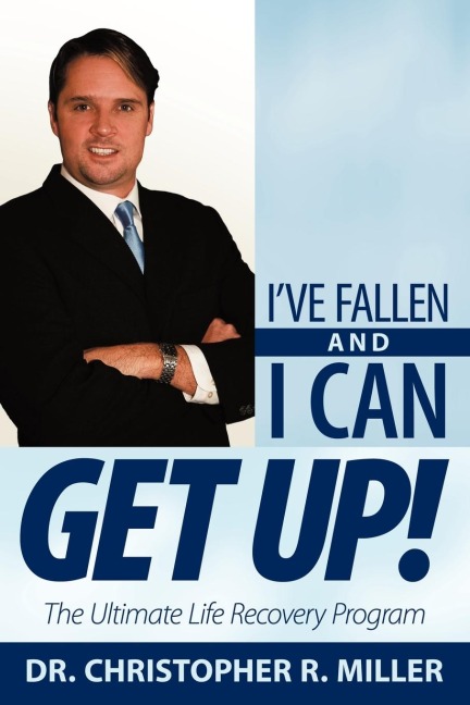 Ive Fallen and I Can Get Up!: The Ultimate Life Recovery Program