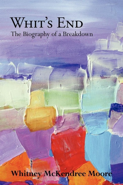 Whits End: The Biography of a Breakdown