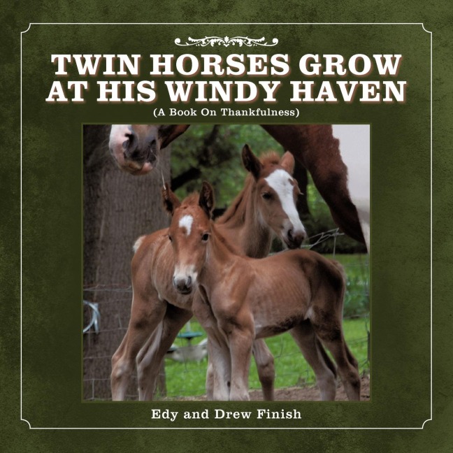 TWIN HORSES GROW AT HIS WINDY HAVEN: (A Book On Thankfulness)
