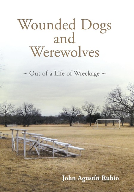Wounded Dogs and Werewolves: Out of a Life of Wreckage