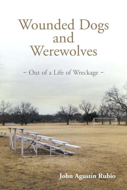 Wounded Dogs and Werewolves: Out of a Life of Wreckage