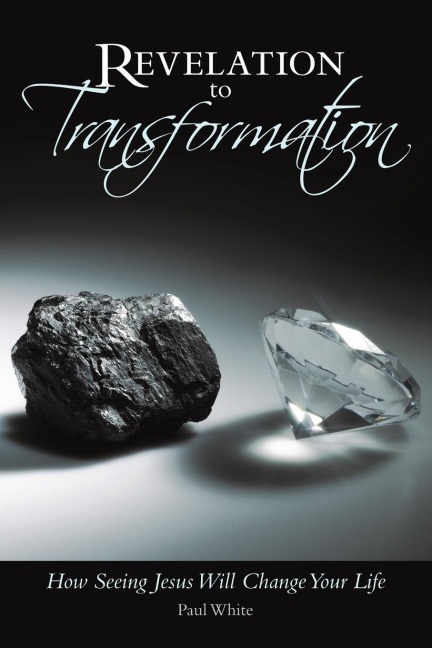 Revelation to Transformation: How Seeing Jesus Will Change Your Life