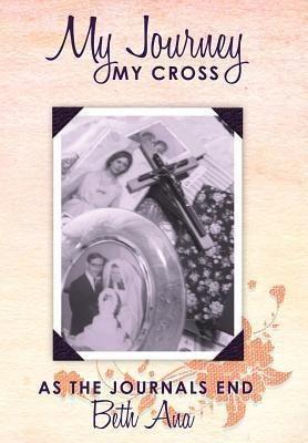 My Journey--My Cross: As the Journals End