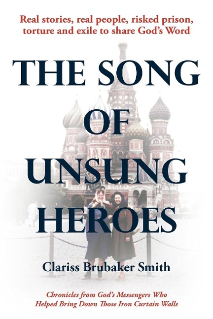 The Song of Unsung Heroes: Chronicles from Gods Messengers Who Helped Bring Down Those Iron Curtain Walls