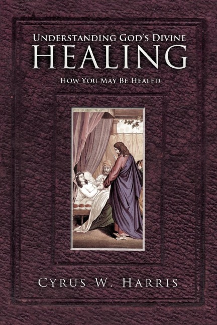Understanding Gods Divine Healing: How You May Be Healed