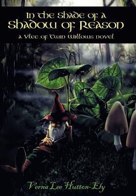 In the Shade of a Shadow of Reason: A Vlee of Twin Willows Novel