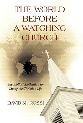 The World Before a Watching Church: The Biblical Motivation for Living the Christian Life
