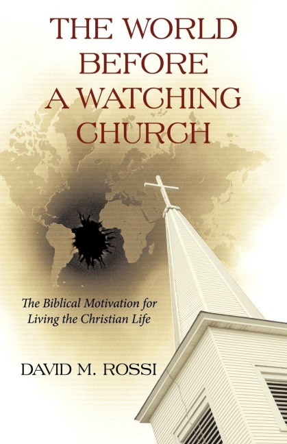 The World Before a Watching Church: The Biblical Motivation for Living the Christian Life