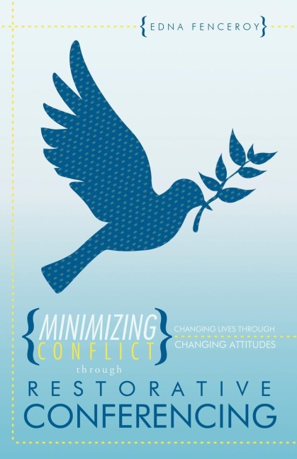 Minimizing Conflict Through Restorative Conferencing: Changing Lives Through Changing Attitudes