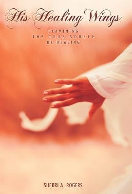 His Healing Wings: Examining the True Source of Healing