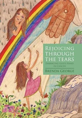 Rejoicing Through the Tears: Embracing Gods Hand in Cancer