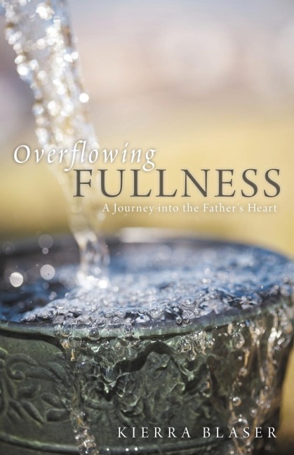 Overflowing Fullness: A Journey Into the Fathers Heart