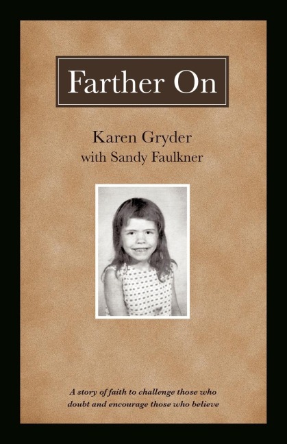 Farther on: A True Story Challenging Those Who Doubt and Encouraging Those Who Believe.