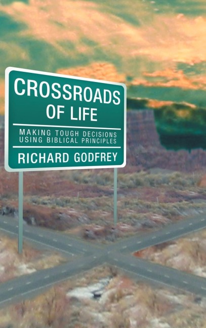 Crossroads of Life: Making Tough Decisions Using Biblical Principles