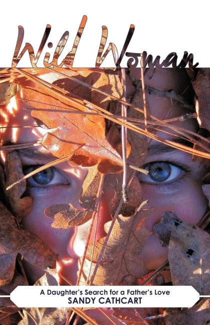 Wild Woman: A Daughters Search for a Fathers Love