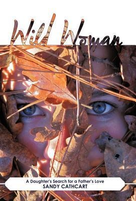 Wild Woman: A Daughter's Search for a Father's Love