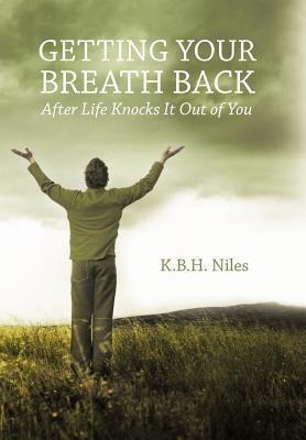 Getting Your Breath Back After Life Knocks It Out of You: A Transparent Journey of Seeking God Through Grief
