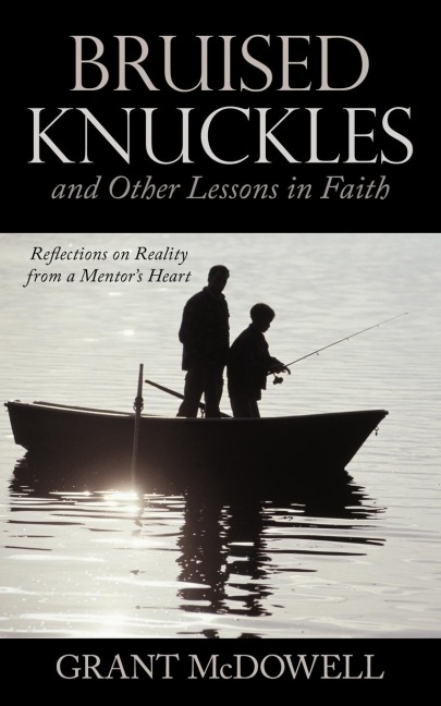 Bruised Knuckles and Other Lessons in Faith: Reflections on Reality from a Mentors Heart