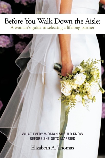Before You Walk Down the Aisle: A Womans Guide to Selecting a Lifelong Partner