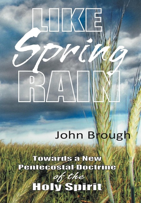 Like Spring Rain: Towards a New Pentecostal Doctrine of the Holy Spirit.
