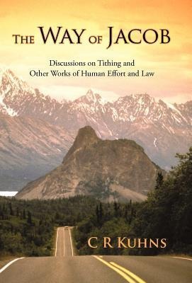 The Way of Jacob: Discussions on Tithing and Other Works of Human Effort and Law