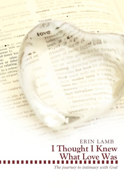 I Thought I Knew What Love Was: The Journey to Intimacy with God