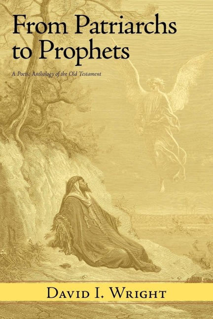 From Patriarchs to Prophets: A Poetic Anthology of the Old Testament