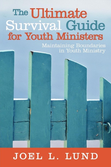The Ultimate Survival Guide for Youth Ministers: Maintaining Boundaries in Youth Ministry