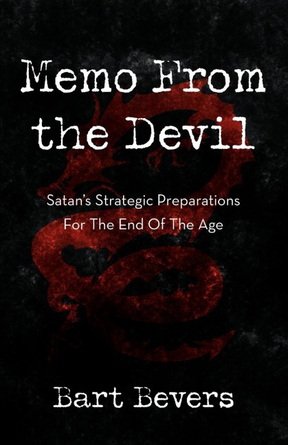 Memo from the Devil: Satans Strategic Preparations for the End of the Age