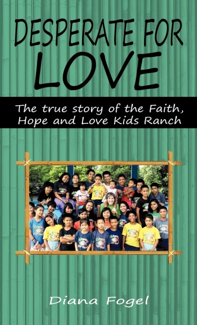 Desperate for Love: The True Story of the Faith, Hope, and Love Kids Ranch