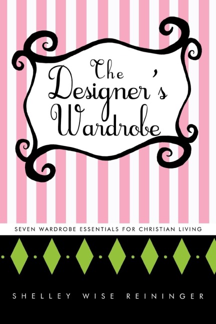 The Designer's Wardrobe: Seven Wardrobe Essentials for Christian Living