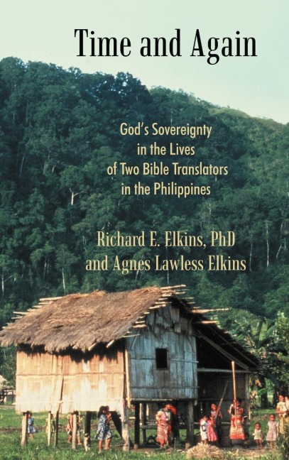 Time and Again: Gods Sovereignty in the Lives of Two Bible Translators in the Philippines