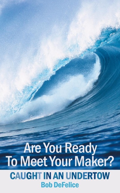 Are You Ready To Meet Your Maker?: Caught In An Undertow