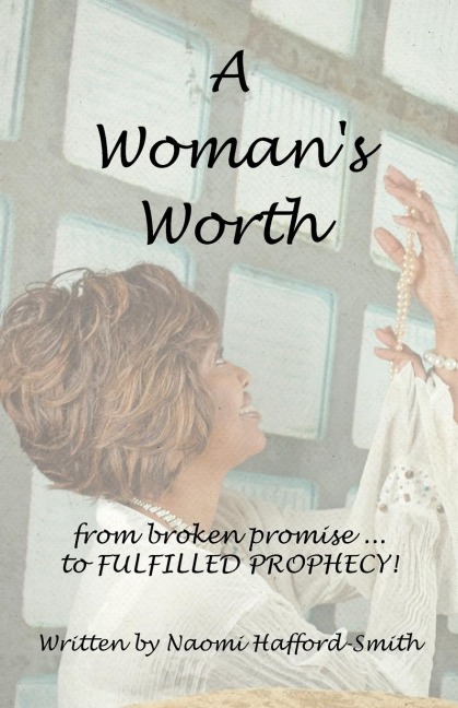 A Womans Worth: ....from Broken Promise to Fulfilled Prophecy!!!!