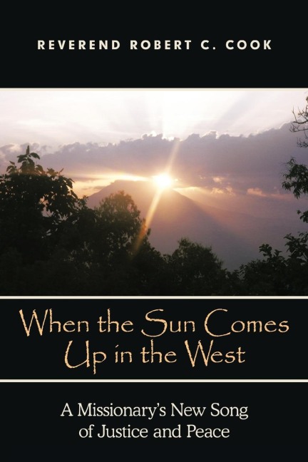 When the Sun Comes Up in the West: A Missionarys New Song of Justice and Peace