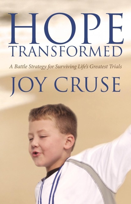 Hope Transformed: A Battle Strategy for Surviving Lifes Greatest Trials