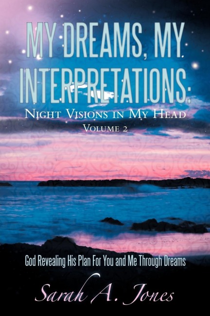 My Dreams, My Interpretations: Night Visions in My Head Volume 2 God Revealing His Plan for You and Me Through Dreams