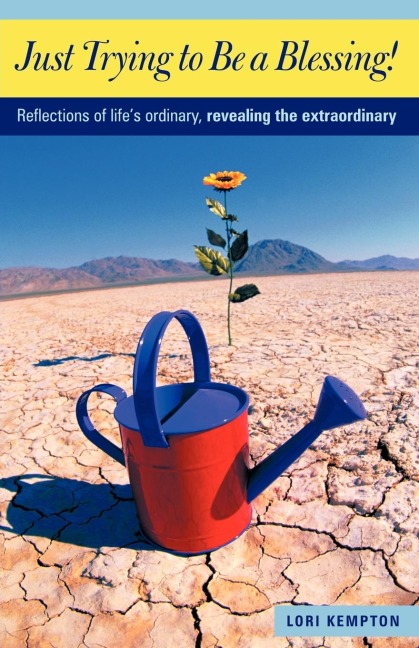 Just Trying to Be a Blessing!: Reflections of Lifes Ordinary, Revealing the Extraordinary