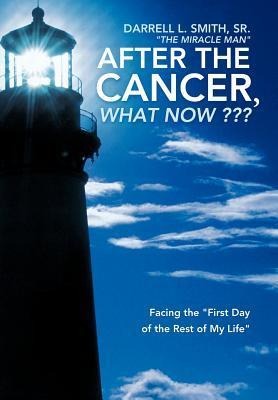 After the Cancer, What Now: Facing the First Day of the Rest of My Life