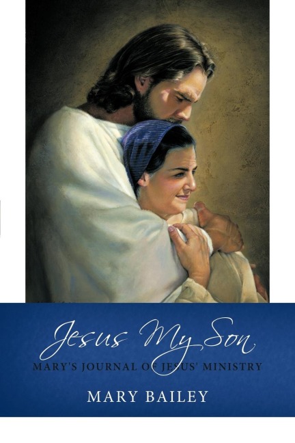 Jesus My Son: Marys Journal of Jesus Ministry