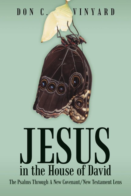 Jesus in the House of David: The Psalms Through a New Covenant/New Testament Lens