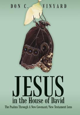 Jesus in the House of David: The Psalms Through a New Covenant/New Testament Lens