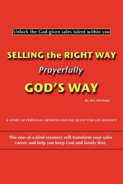 Selling the Right Way, Prayerfully Gods Way: Unlock the God-Given Sales Talent Within You